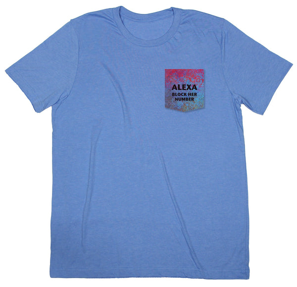 "Alexa--Block her Number" Pocket T-shirt