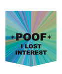 "Poof--I Lost Interest" Pocket T-shirt